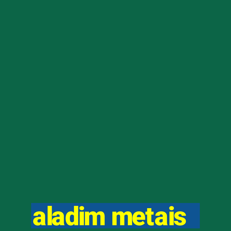 aladim metais